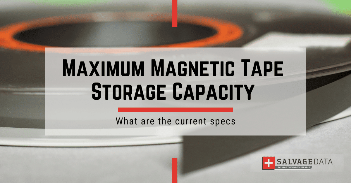 Magnetic Tape Data Storage: What's The Current Maximum Storage Capacity  Limit - SalvageData