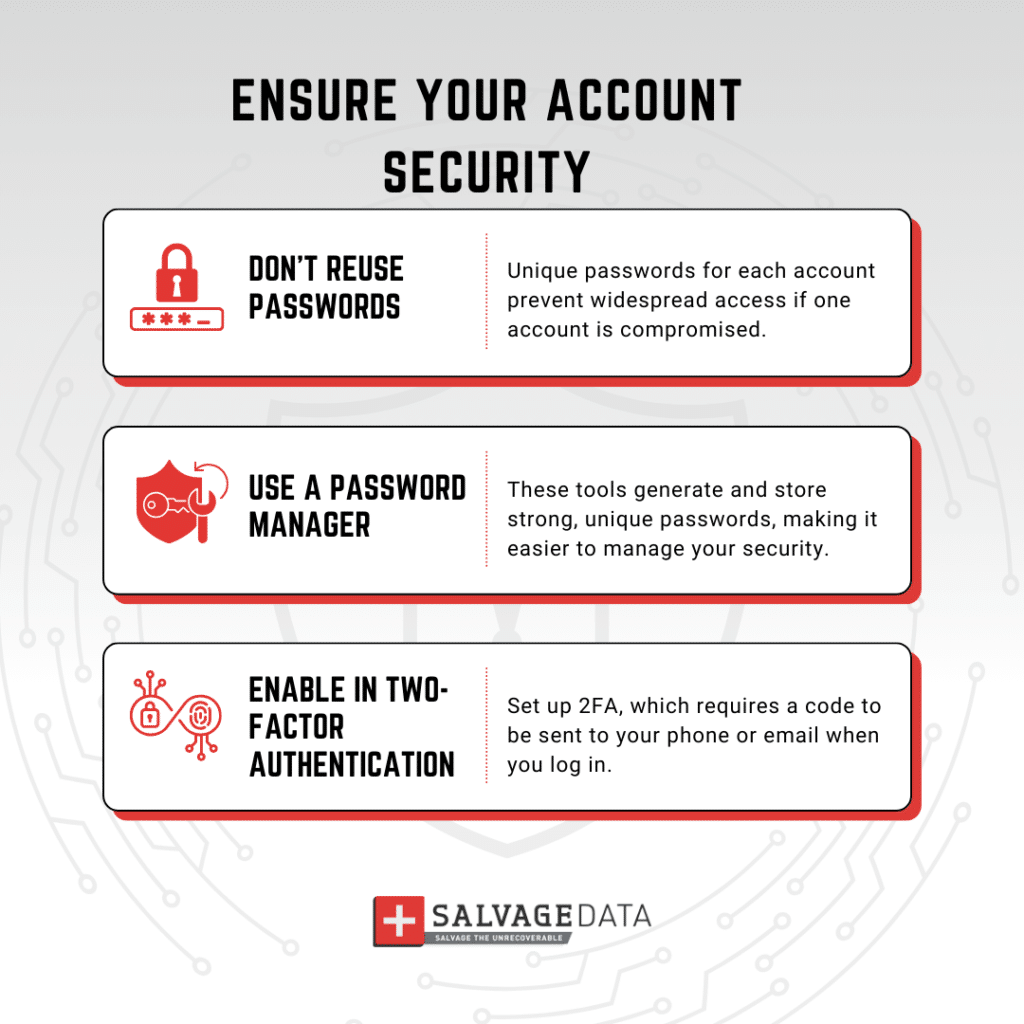 1. Secure your accounts
Update your passwords and PINs for all accounts, especially those specified in the breach notification. Ensure you use unique, strong passwords for each account and enable two-step authentication to prevent unauthorized access.
